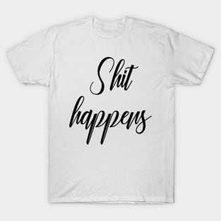 Shit happens T-Shirt